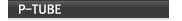 P-TUBE